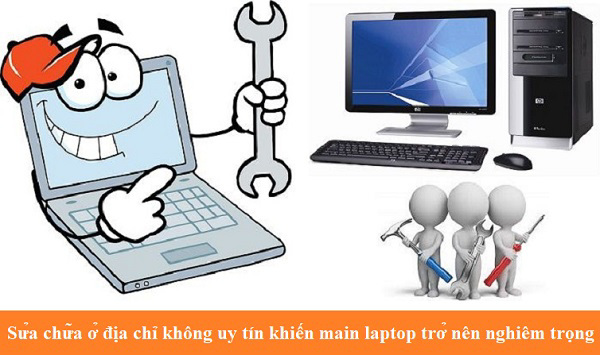 Sửa chữa ở địa không uy tín khiến main laptop trở nên nghiêm trọng