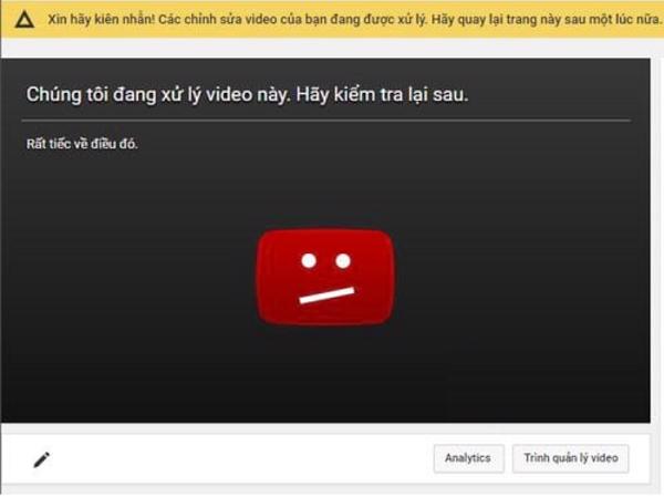 Chờ một ít phút để hệ thống xử lý video của mình