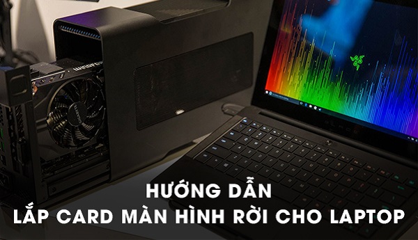 Hướng dẫn cách lắp card màn hình rời cho máy tính Laptop Dell