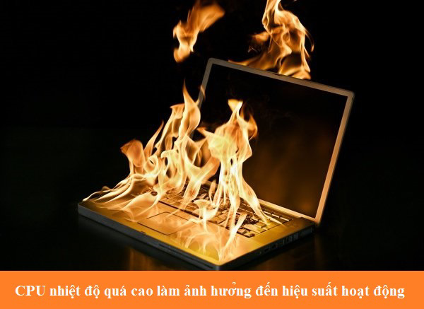 CPU nhiệt độ quá cao làm ảnh hưởng đến hiệu suất hoạt động