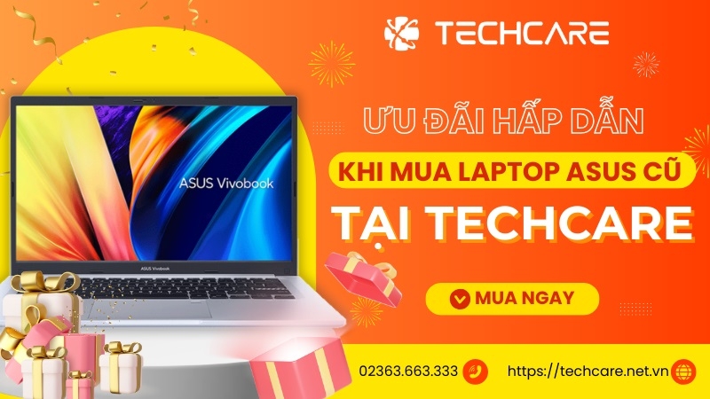 Chính sách ưu đãi khi mua laptop Asus cũ tại Techcare Chính sách ưu đãi khi mua laptop Asus cũ tại Techcare
