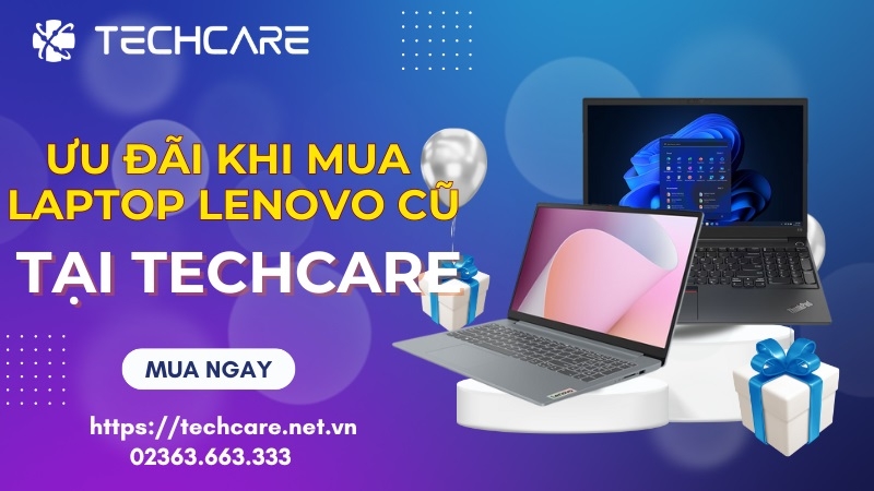 Những ưu đãi hấp dẫn khi quý khách mua máy tính xách tay Lenovo cũ ở Techcare Đà Nẵng Những ưu đãi hấp dẫn khi quý khách mua máy tính xách tay Lenovo cũ ở Techcare Đà Nẵng