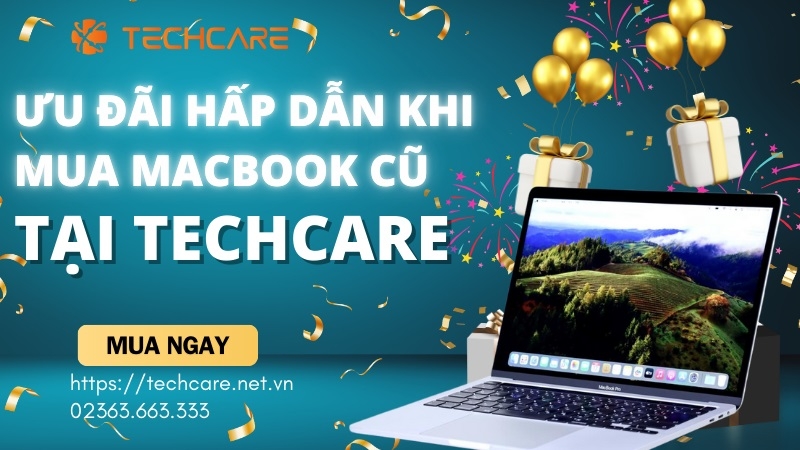Ưu đãi hấp dẫn khi mua laptop Macbook cũ tại Techcare
