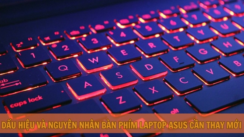 Dấu hiệu và nguyên nhân bàn phím laptop Asus cần thay mới Dấu hiệu và nguyên nhân bàn phím laptop Asus cần thay mới