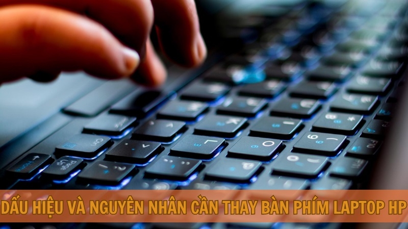 Dấu hiệu và nguyên nhân cần thay bàn phím laptop HP