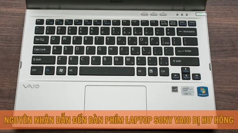 Nguyên nhân dẫn đến bàn phím laptop Sony Vaio bị hư hỏng Nguyên nhân dẫn đến bàn phím laptop Sony Vaio bị hư hỏng