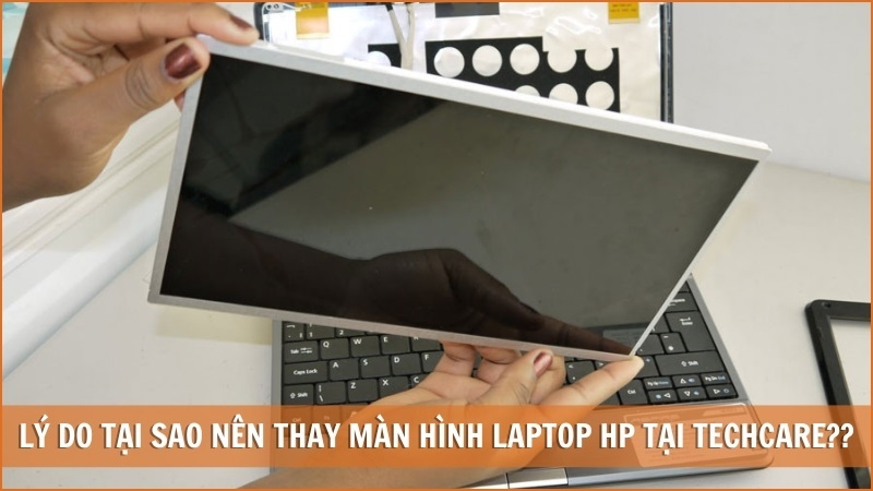 Tại sao nên thay màn hình laptop HP  tại Techcare?