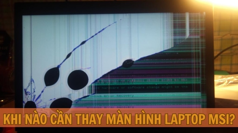 Khi nào cần thay màn hình laptop MSI? Khi nào cần thay màn hình laptop MSI?