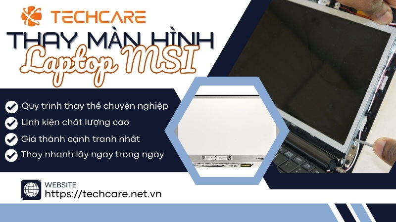 Techcare chuyên thay màn hình laptop MSI uy tín tại Đà Nẵng Techcare chuyên thay màn hình laptop MSI uy tín tại Đà Nẵng