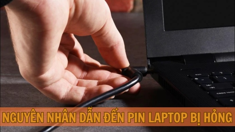 Nguyên nhân dẫn đến pin laptop bị hỏng
