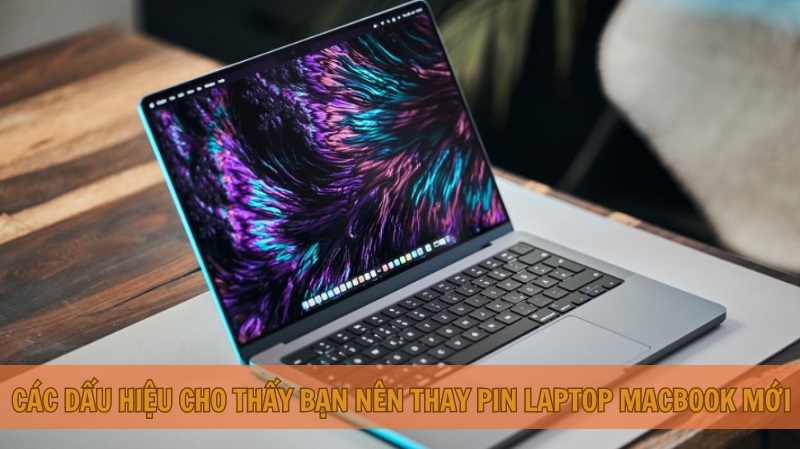Các dấu hiệu cho thấy bạn nên thay pin laptop Macbook mới