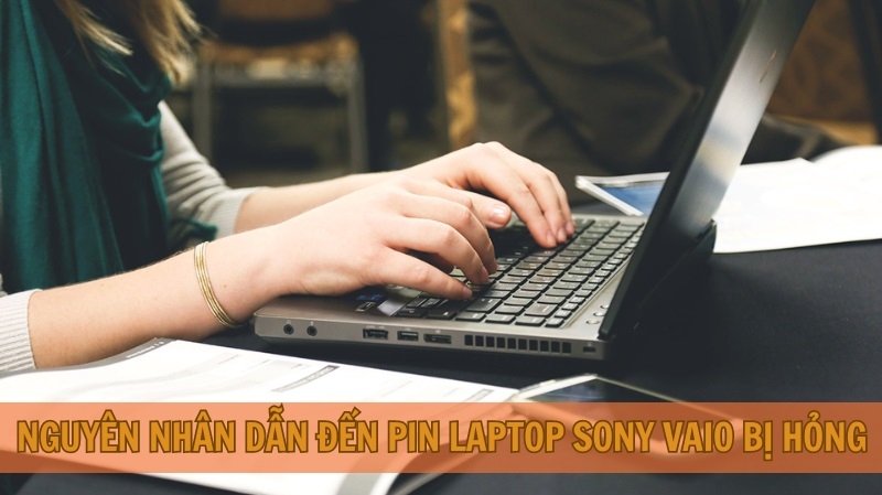 Nguyên nhân dẫn đến pin laptop Sony Vaio bị hỏng Nguyên nhân dẫn đến pin laptop Sony Vaio bị hỏng