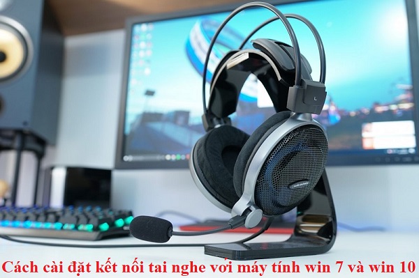 cach cai dat ket noi tai nghe voi may tinh win 7 win 10