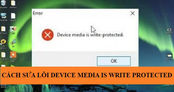 huong dan cach sua loi device media is write protected nhanh nhat