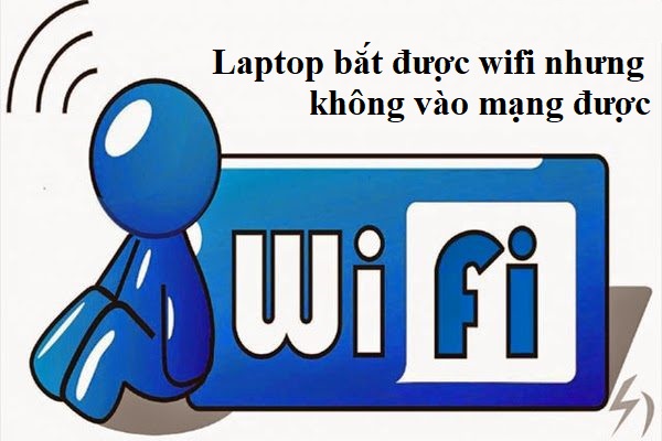 laptop bat duoc wifi nhung khong vao duoc mang win 7 win 10 phai lam sao