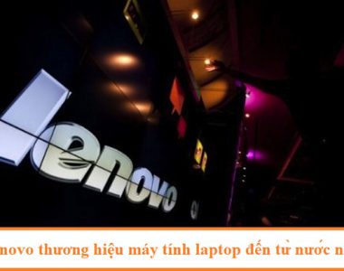 may-tinh-laptop-lenovo-la-thuong-hieu-cua-nuoc-nao-san-xuat-o-dau