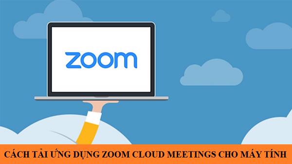 zoom cloud meetings cho may tinh